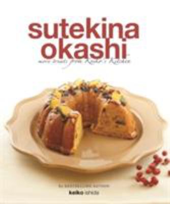 Sutekina Okashi : More Treats from Keiko's Kitchen