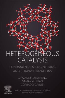 Heterogeneous Catalysis : Fundamentals, Engineering and Characterizations (with Accompanying Presentation Slides and Instructor's Manual)