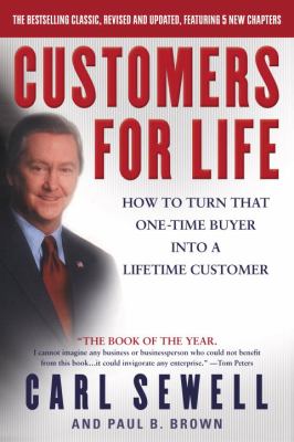 Customers for Life : How to Turn That One-Time Buyer into a Lifetime Customer