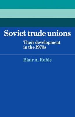 Soviet Trade Unions : Their Development in The 1970s