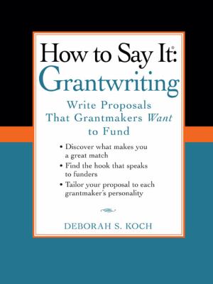 How to Say It - Grantwriting : Write Proposals That Grantmakers Want to Fund