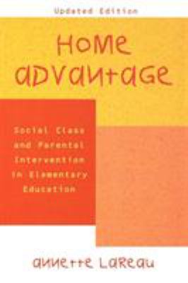 Home Advantage : Social Class and Parental Intervention in Elementary Education