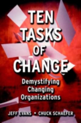 Ten Tasks of Change : Demystifying Changing Organizations