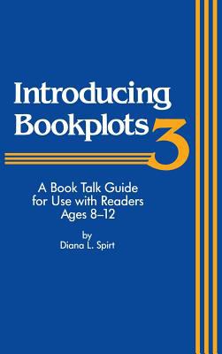 Introducing Bookplots : A Book Talk Guide for Use with Readers Ages 8-12