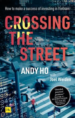 Crossing the Street : How to Make a Success of Investing in Vietnam