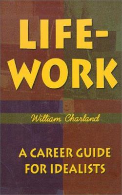 Life-Work : A Career Guide for Idealists