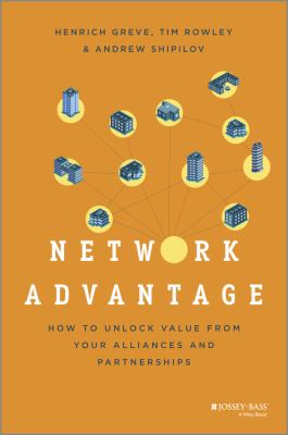 Network Advantage : How to Unlock Value from Your Alliances and Partnerships