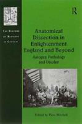 Anatomical Dissection in Enlightenment England and Beyond : Autopsy, Pathology and Display