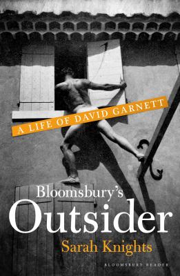 Bloomsbury's Outsider : A Life of David Garnett