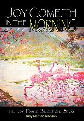 Joy Cometh in the Morning : The Joy Postle Blackstone Story