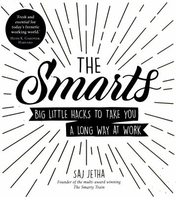 The Smarts : Big Little Hacks to Take You a Long Way at Work