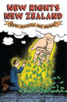 New Rights New Zealand : Myths, Moralities and Markets