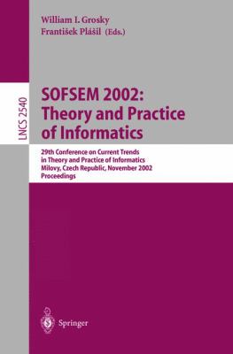 SOFSEM 2002 - Theory and Practice of Informatics : 29th Conference on Current Trends in Theory and Practice of Informatics, Milovy, Czech Republic, November 2002 - Proceedings