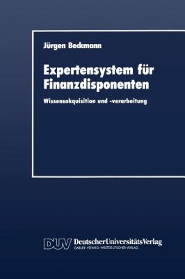 Expertensystem Für Finanzdisponenten : Wissensakquisition und -verarbeitung
