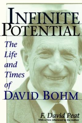 Infinite Potential : The Life and Times of David Bohm