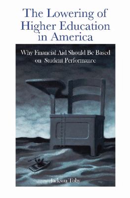 The Lowering of Higher Education in America : Why Financial Aid Should Be Based on Student Performance