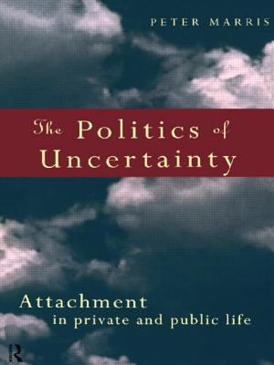 The Politics of Uncertainty : Attachment in Private and Public Life