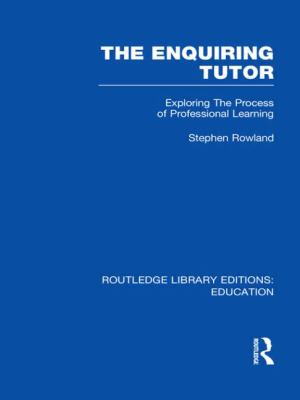 The Enquiring Tutor (RLE Edu O) Vol. 10 : Exploring the Process of Professional Learning