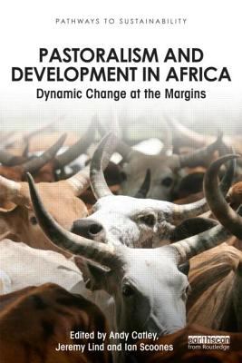Pastoralism and Development in Africa : Dynamic Change at the Margins