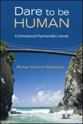 Dare to Be Human : A Contemporary Psychoanalytic Journey