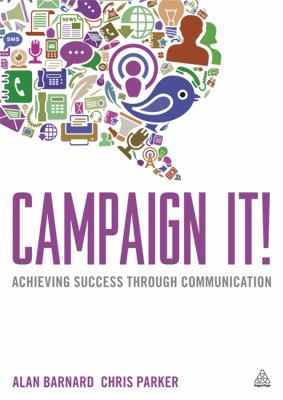 Campaign It! : Achieving Success Through Communication