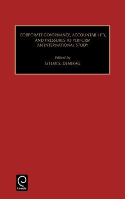 Corporate Governance, Accountability, and Pressures to Perform : An International Study