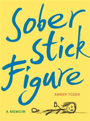 Sober Stick Figure : A Memoir