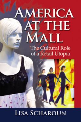 America at the Mall : The Cultural Role of a Retail Utopia