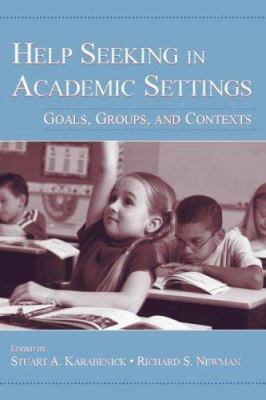 Help Seeking in Academic Settings : Goals, Groups, and Contexts