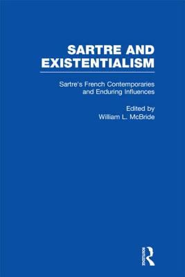 Sartre's French Contemporaries and Enduring Influences : Camus, Merleau-Ponty, Debeauvoir and Enduring Influences