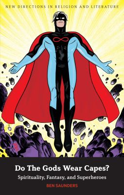 Do the Gods Wear Capes? : Spirituality, Fantasy, and Superheroes