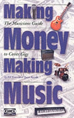 Making Money Making Music : The Musician's Guide to Cover Gigs