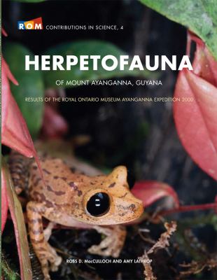 Herpetofauna of Mount Ayanganna, Guyanna : Results of the Royal Ontario Museum Ayanganna Expedition 2000
