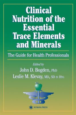 Clinical Nutrition of the Essential Trace Elements and Minerals : The Guide for Health Professionals