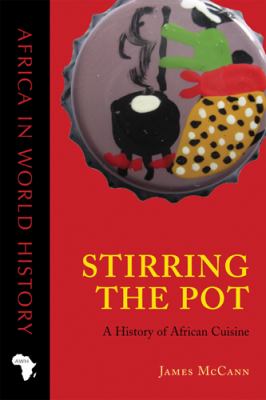 Stirring the Pot : A History of African Cuisine
