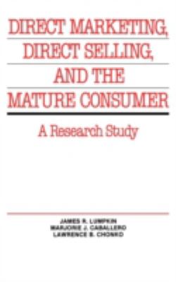 Direct Marketing, Direct Selling, and the Mature Consumer : A Research Study