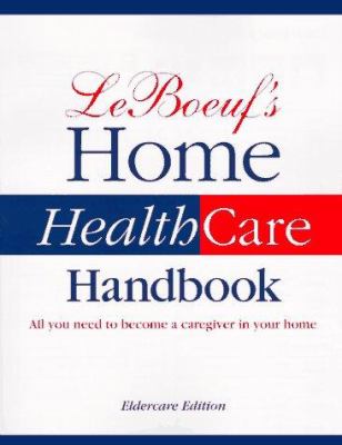 LeBoeuf's Home Health Care Handbook : All You Need to Become a Caregiver in Your Home