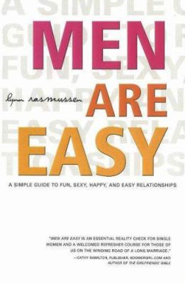 Men Are Easy : A Simple Guide to Fun, Sexy, Happy, and Easy Relationships