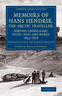 Memoirs of Hans Hendrik, the Arctic Traveller, Serving under Kane, Hayes, Hall and Nares, 1853-1876 : Translated from the Eskimo Language