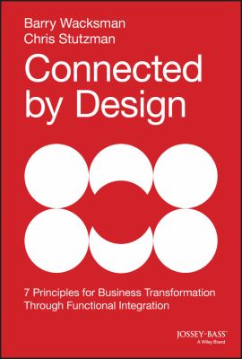 Connected by Design : Seven Principles for Business Transformation Through Functional Integration