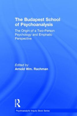The Budapest School of Psychoanalysis : The Origin of a Two-Person Psychology and Emphatic Perspective