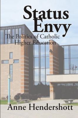 Status Envy : The Politics of Catholic Higher Education