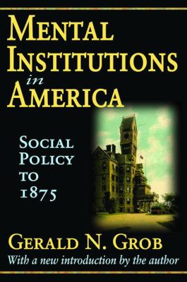 Mental Institutions in America : Social Policy To 1875