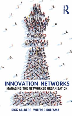 Innovation Networks : Managing the Networked Organization
