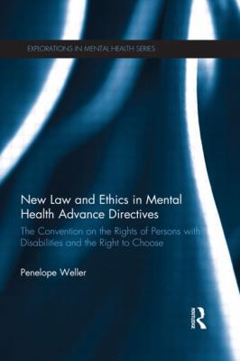 New Law and Ethics in Mental Health Advance Directives : The Convention on the Rights of Persons with Disabilities and the Right to Choose