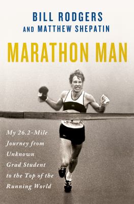 Marathon Man : My 26. 2-Mile Journey from Unknown Grad Student to the Top of the Running World