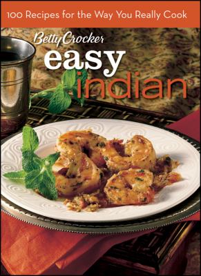 Betty Crocker Indian Title : 100 Recipes for the Way You Really Cook