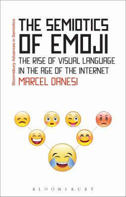 The Semiotics of Emoji : The Rise of Visual Language in the Age of the Internet