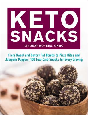 Keto Snacks : From Sweet and Savory Fat Bombs to Pizza Bites and Jalapeńo Poppers, 100 Low-Carb Snacks for Every Craving