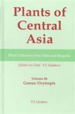 Plants of Central Asia - Plant Collection from China and Mongolia, Vol. 8b Vol. 8 : Legumes, Genus: Oxytropis